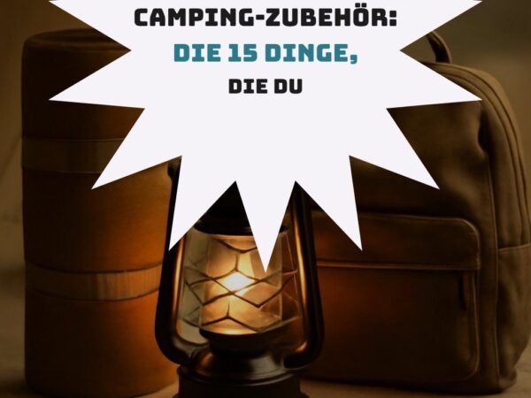 Camping-Zubehör: Die 15 Dinge, die du wirklich brauchst