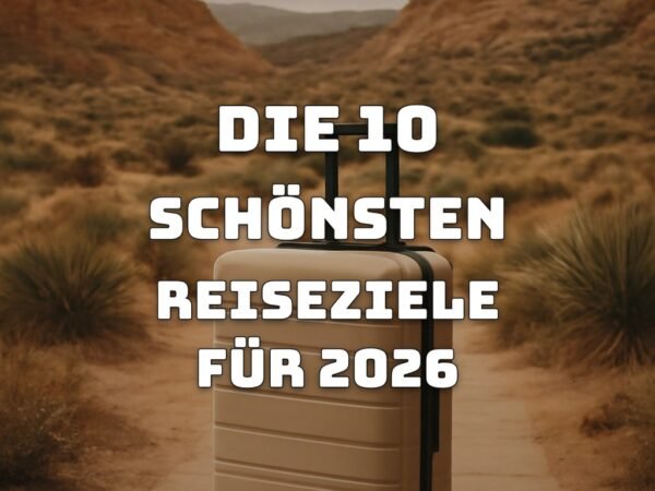 Die 10 schönsten Reiseziele für 2026