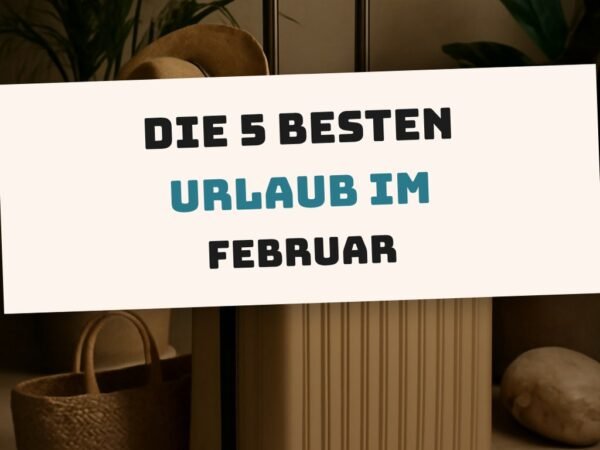Die 5 besten Urlaub im Februar Warm im Test 2026