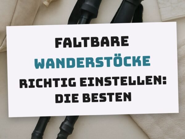 Faltbare Wanderstöcke richtig einstellen: Die besten Tipps