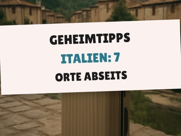 Geheimtipps Italien: 7 Orte abseits der Touristenmassen