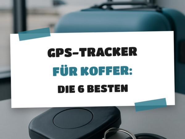GPS-Tracker für Koffer: Die 6 besten gegen Gepäckverlust