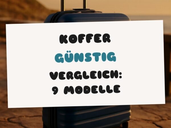 Koffer Günstig Vergleich: 9 Modelle im Check
