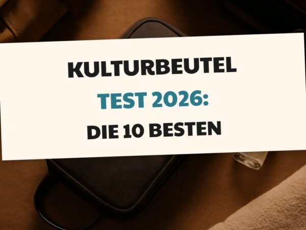 Kulturbeutel Test 2026: Die 10 besten Reise-Organizer