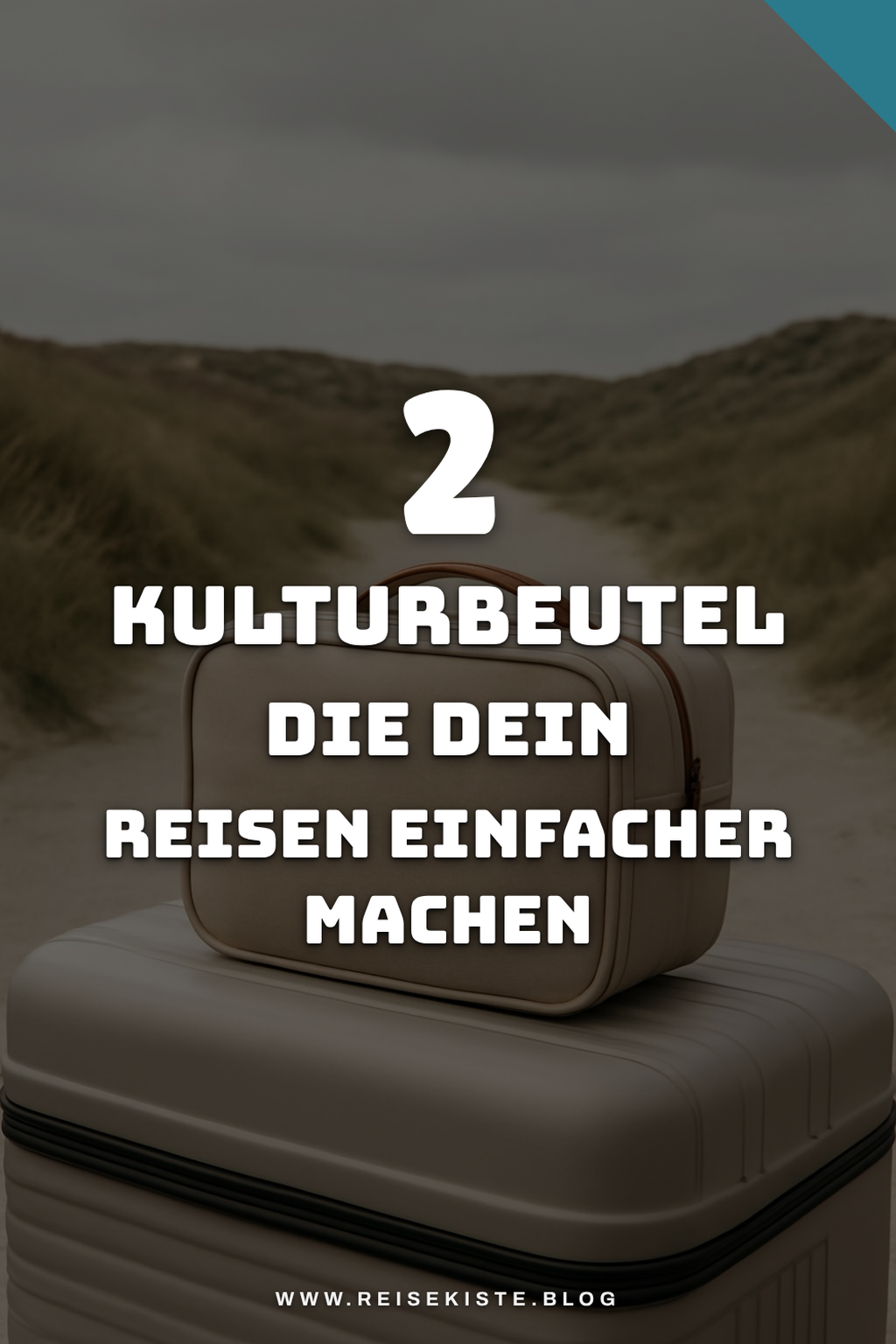 Der perfekte Kulturbeutel für jeden Reisestil