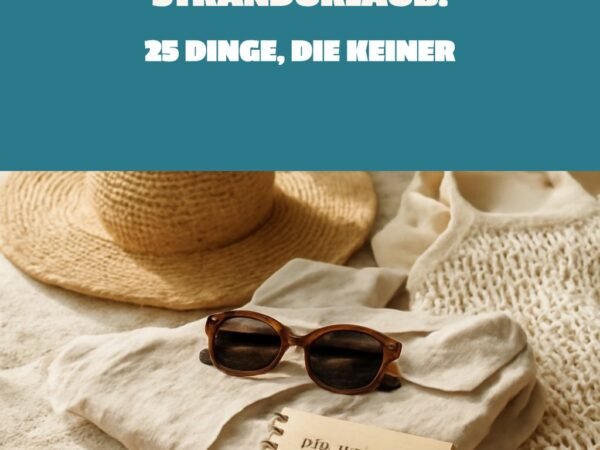 Packliste Strandurlaub: 25 Dinge, die keiner vergessen sollte